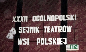 32 Ogólnopolski Sejmik Teatrów Wsi Polskiej